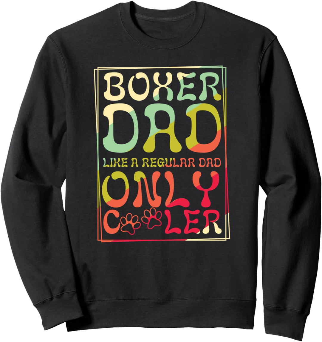 Boxer Dad Like A Regular Dad Only Cooler Funny Dog Owner Sweatshirt