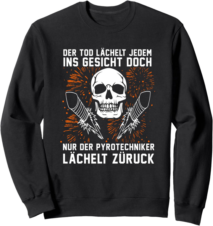 Der Tod lächelt ins Gesicht - Pyrotechniker lächelt zurück Sweatshirt