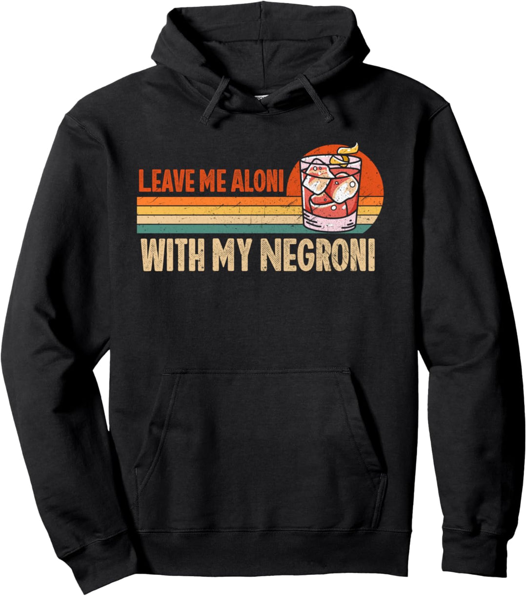 Leave Me Aloni With My Negroni Cocktail Lustiges Trinken Pullover Hoodie