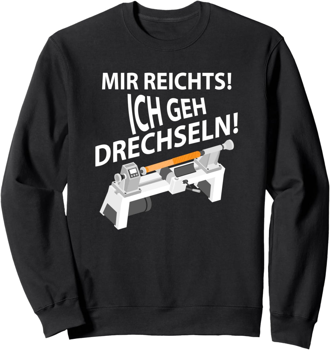 Mir reichts ich geh drechseln Schreiner Handwerker Sweatshirt