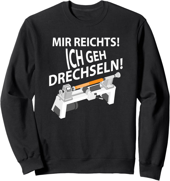 Mir reichts ich geh drechseln Schreiner Handwerker Sweatshirt