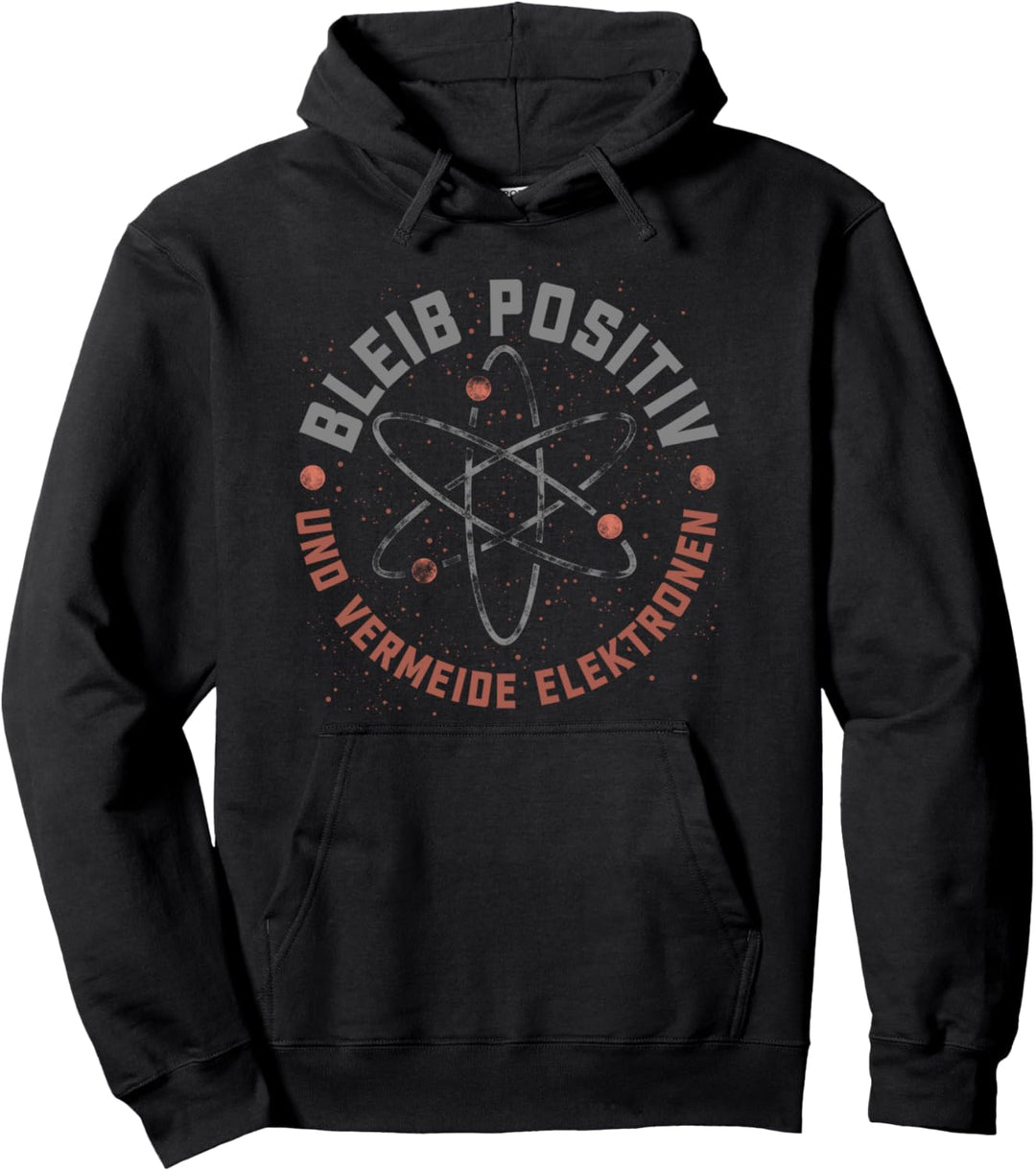 Bleib positiv und vermeide Elektronen Physik Pullover Hoodie
