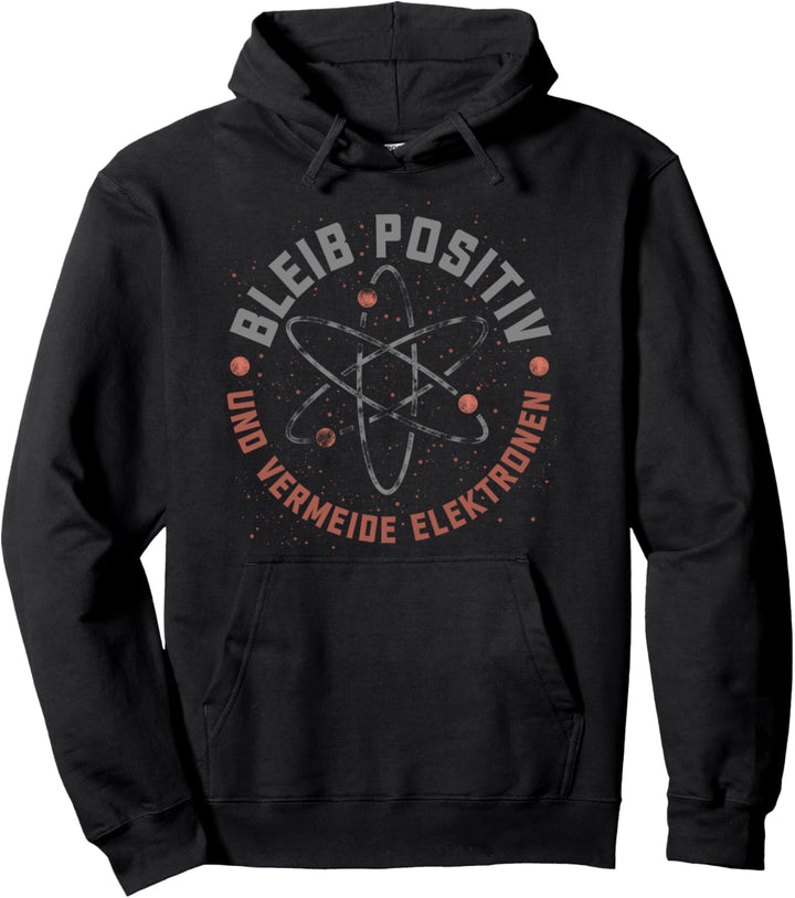 Bleib positiv und vermeide Elektronen Physik Pullover Hoodie