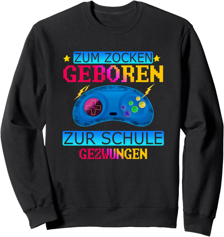 zum zocken geboren zur Schule gezwungen Spieler Zockerin Sweatshirt