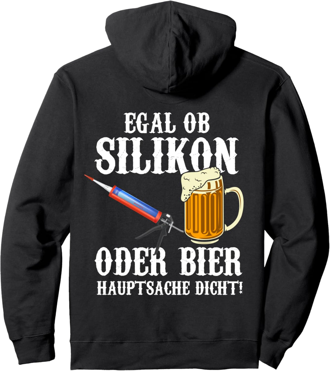 Backprint Egal ob Silikon oder Bier Hauptsache dicht! Pullover Hoodie