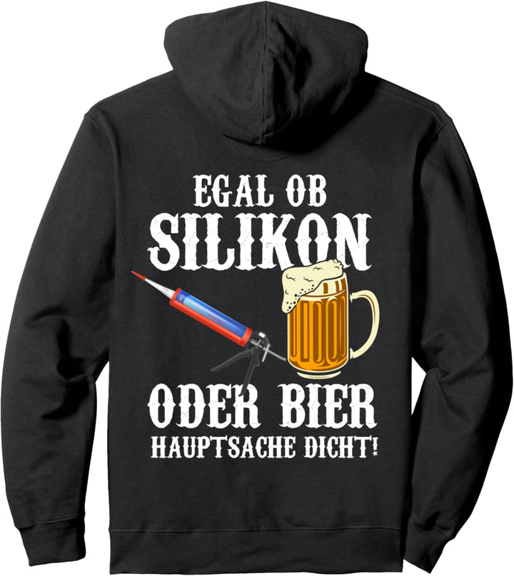Backprint Egal ob Silikon oder Bier Hauptsache dicht! Pullover Hoodie