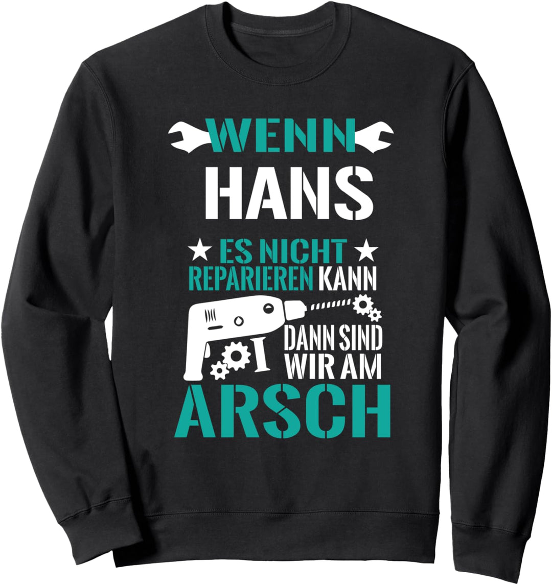 Hans Es Nicht Reparieren Kann am Arsch Lustiges Geschenk Sweatshirt