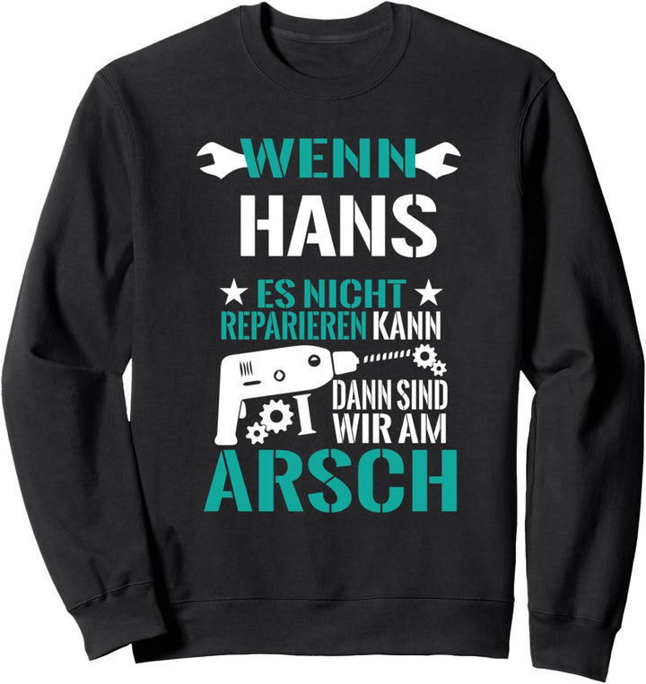 Hans Es Nicht Reparieren Kann am Arsch Lustiges Geschenk Sweatshirt