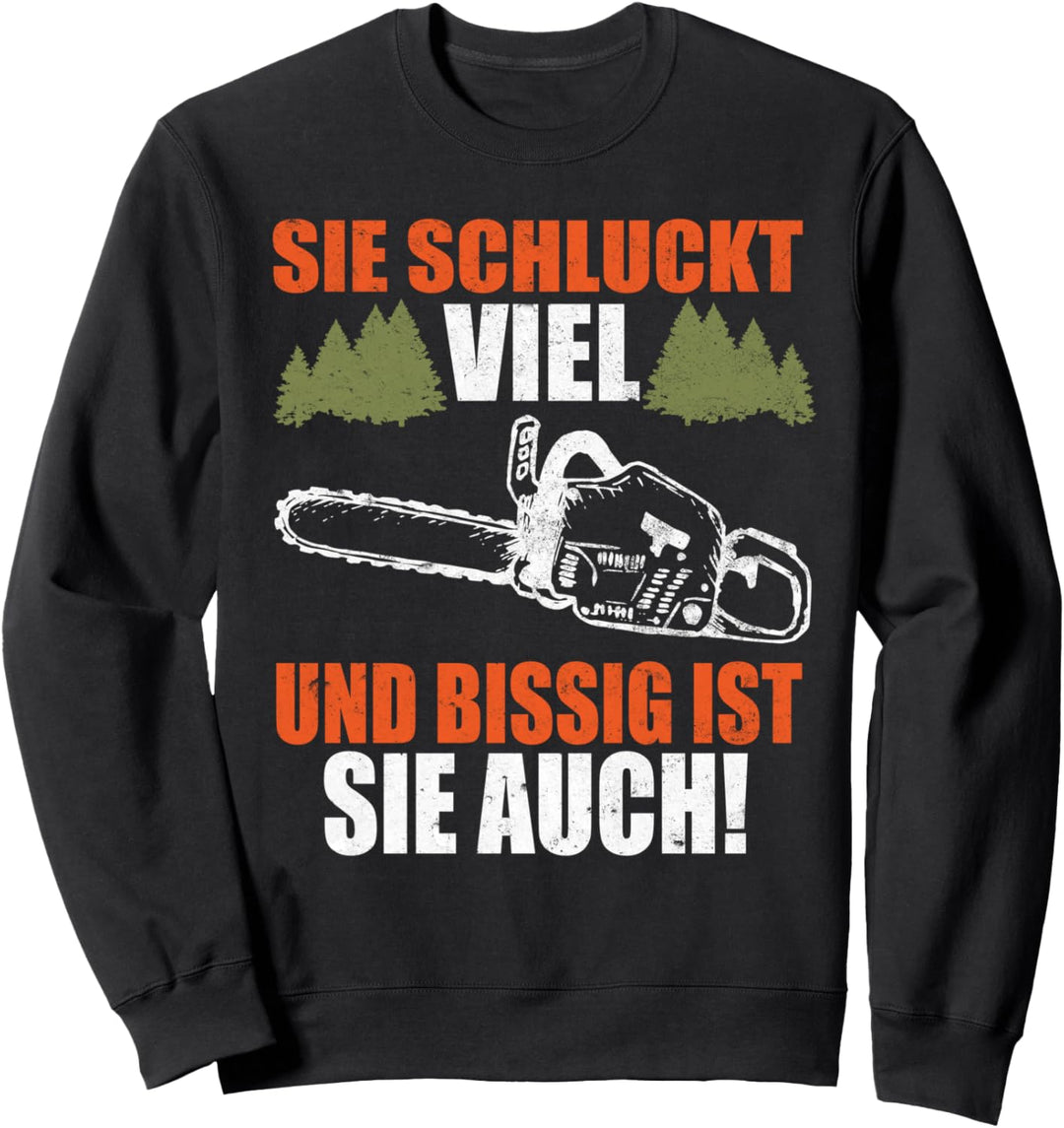 Sie Schluckt Viel , Holzfäller Waldarbeiter Kettensäge Sweatshirt