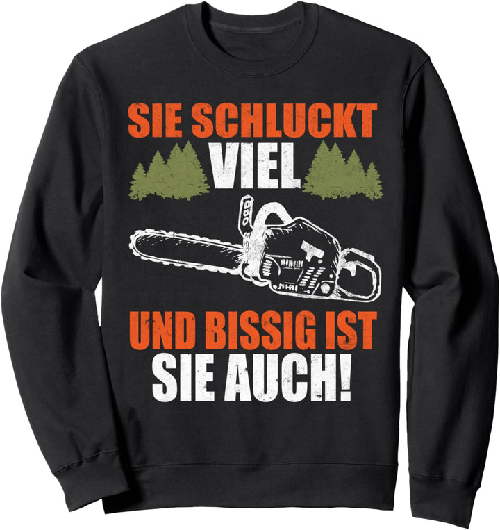 Sie Schluckt Viel , Holzfäller Waldarbeiter Kettensäge Sweatshirt
