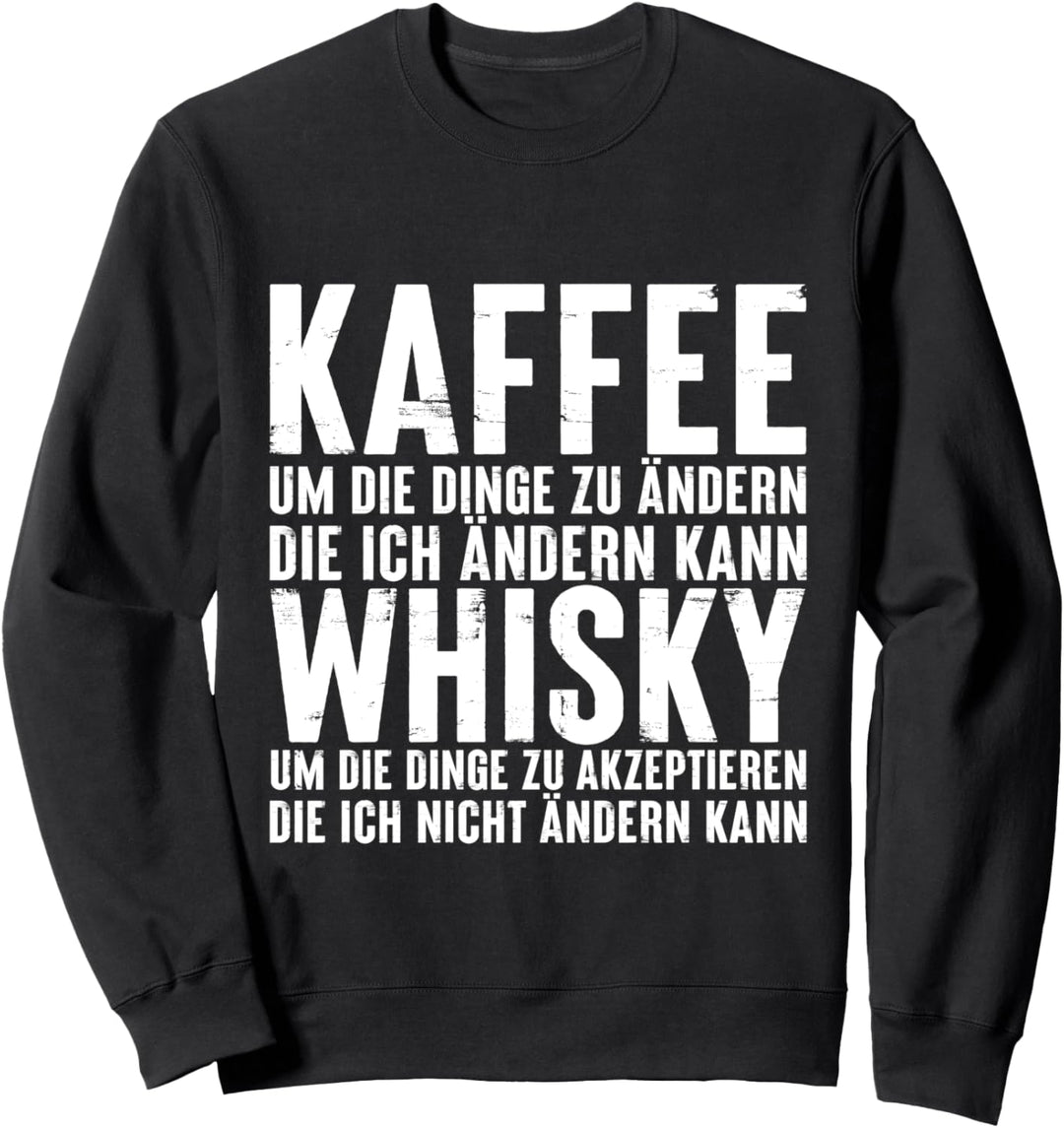 Kaffee für die Dinge Whisky ändern kann Spruch Sweatshirt
