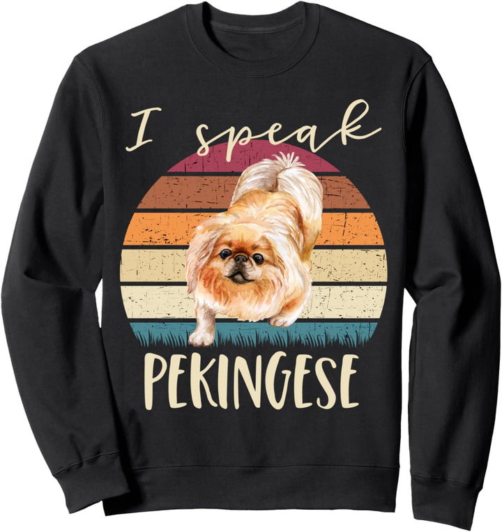 Lustiger Pekinesischer Hund I Speak Pekingese Sweatshirt