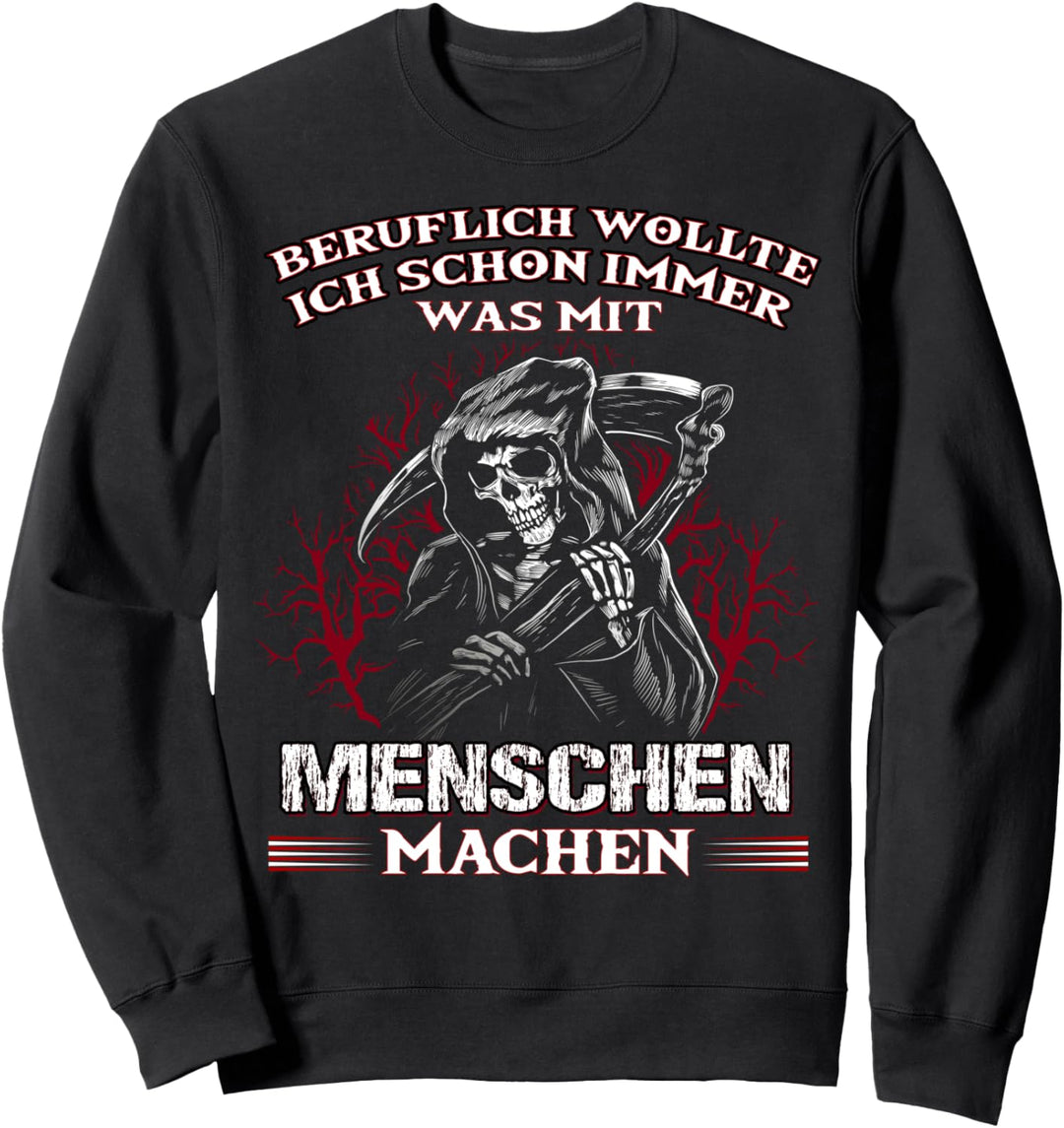 Beruflich wollte ich schon immer was mit Menschen machen Sweatshirt