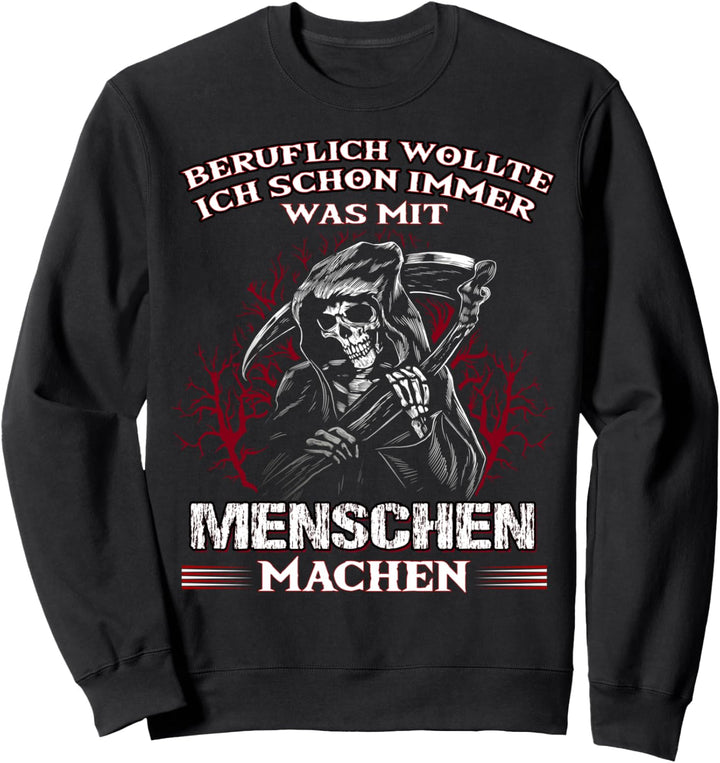 Beruflich wollte ich schon immer was mit Menschen machen Sweatshirt