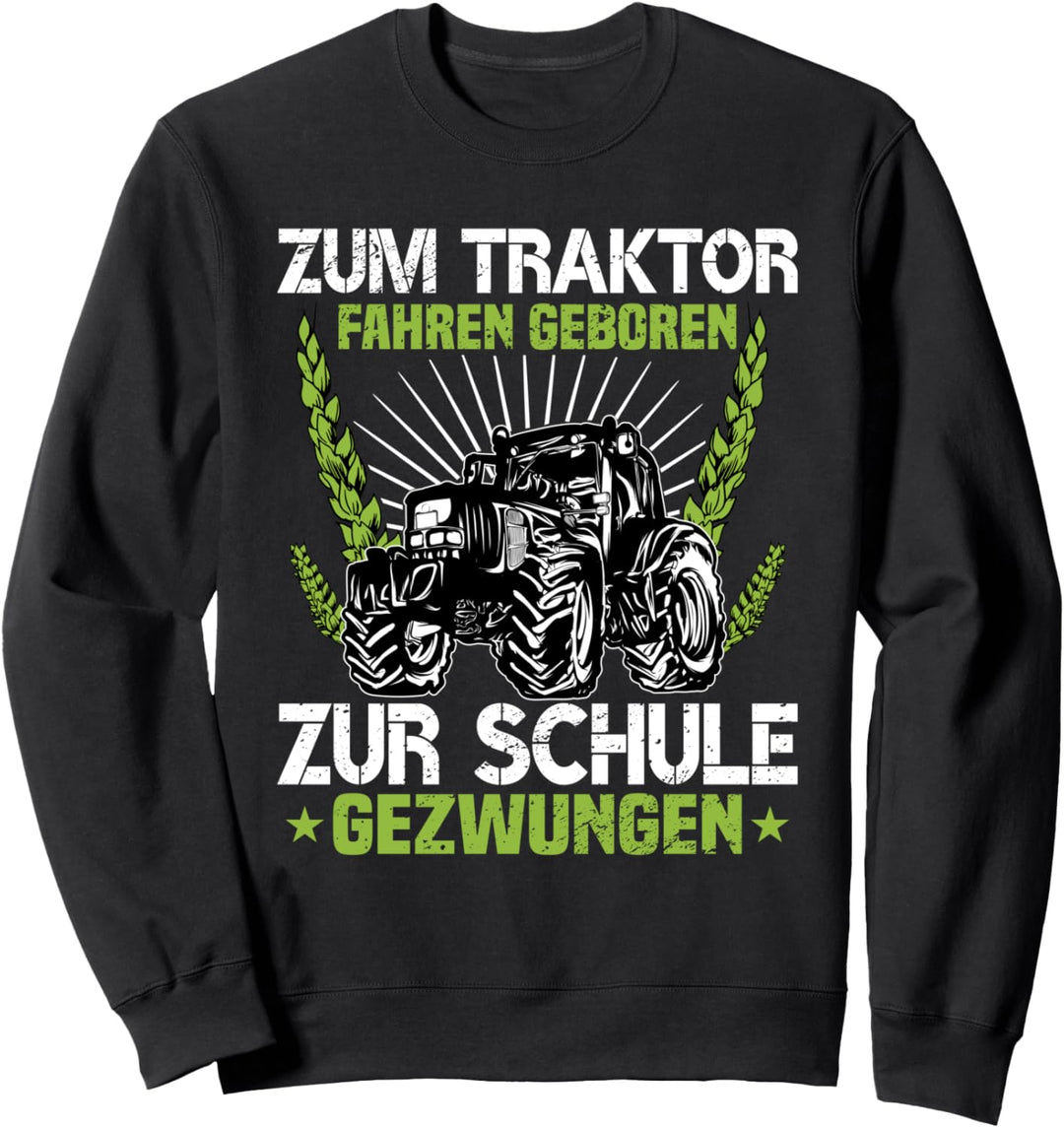 Zum Traktor Fahren Geboren Zur Schule Gezwungen Sweatshirt