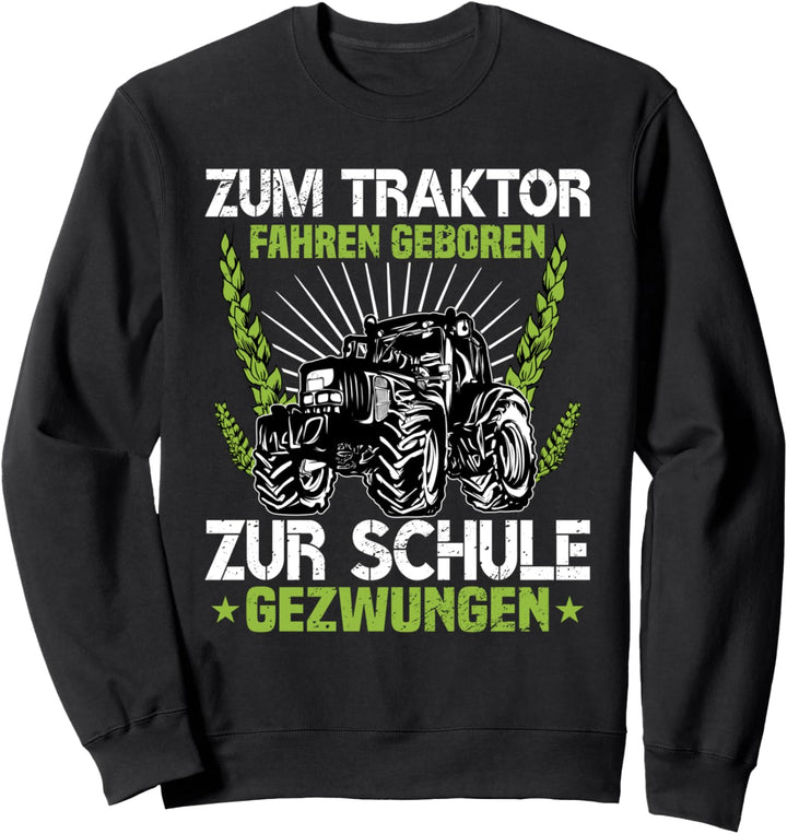 Zum Traktor Fahren Geboren Zur Schule Gezwungen Sweatshirt