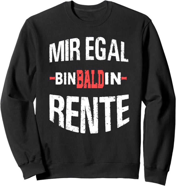 Mir egal,ich bin bald in Rente, Rentner witzige Sprüche job Sweatshirt