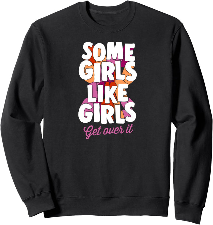 Some Girls Like Girls Get Over It Funny Trendy Aesthetic Sweatshirt
