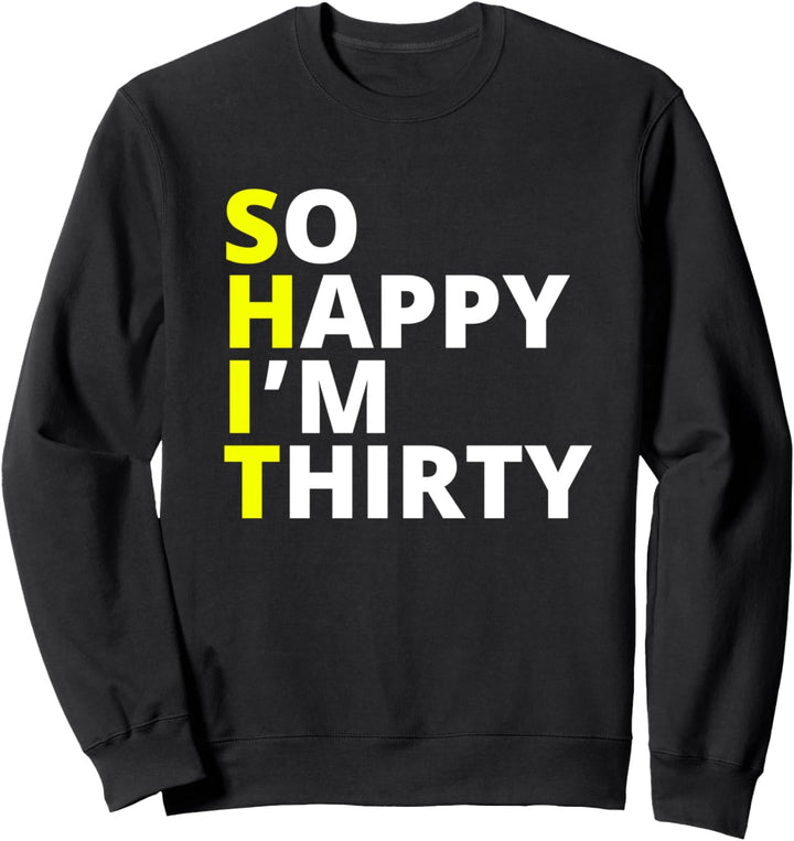 30. Geburtstag So Happy I'm Thirty Sweatshirt