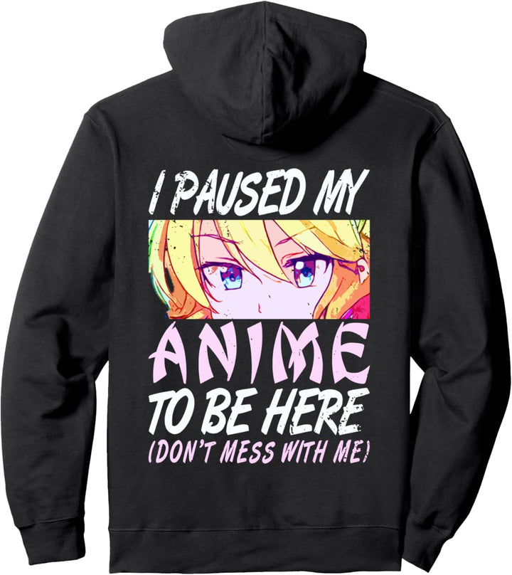 I Paused My Anime To Be Here Otaku Anime Merch Pullover Hoodie