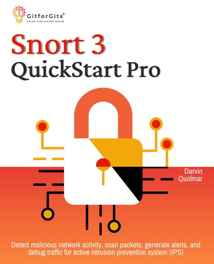 Snort 3 QuickStart Pro: Detect malicious network activity, scan packets, generate alerts, and debug