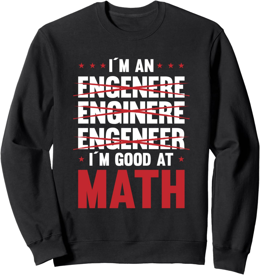 I Am An Engineer I Am Good At Math Motiv Sweatshirt