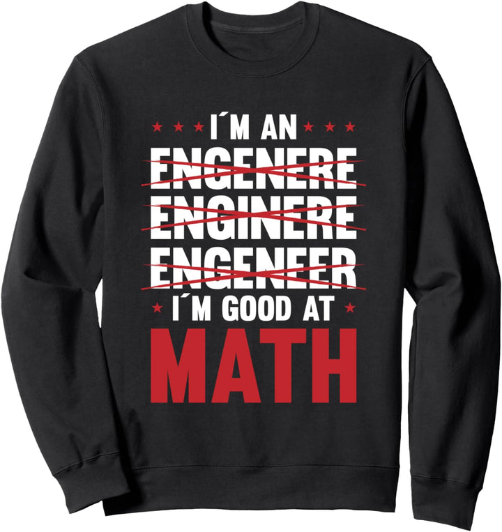 I Am An Engineer I Am Good At Math Motiv Sweatshirt