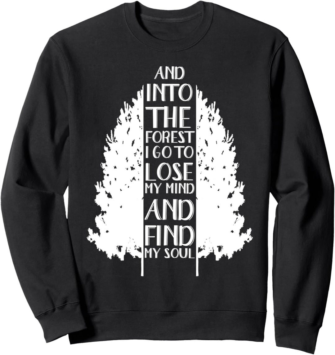 And Into The Forest I Go To Lose My Mind And Find My Soul Sweatshirt