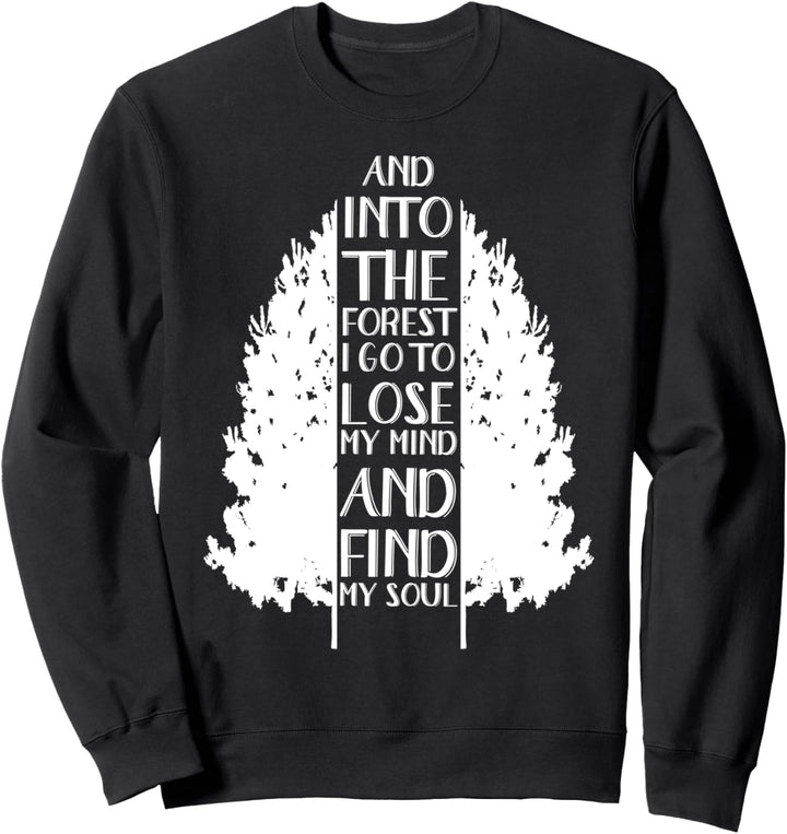 And Into The Forest I Go To Lose My Mind And Find My Soul Sweatshirt