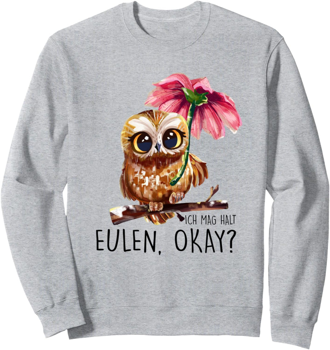 Ich Mag Halt Eulen, Okay? Lustiger Eule Spruch Owl Eulen Sweatshirt