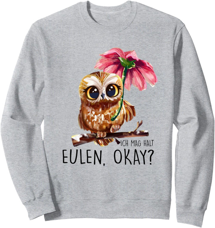Ich Mag Halt Eulen, Okay? Lustiger Eule Spruch Owl Eulen Sweatshirt