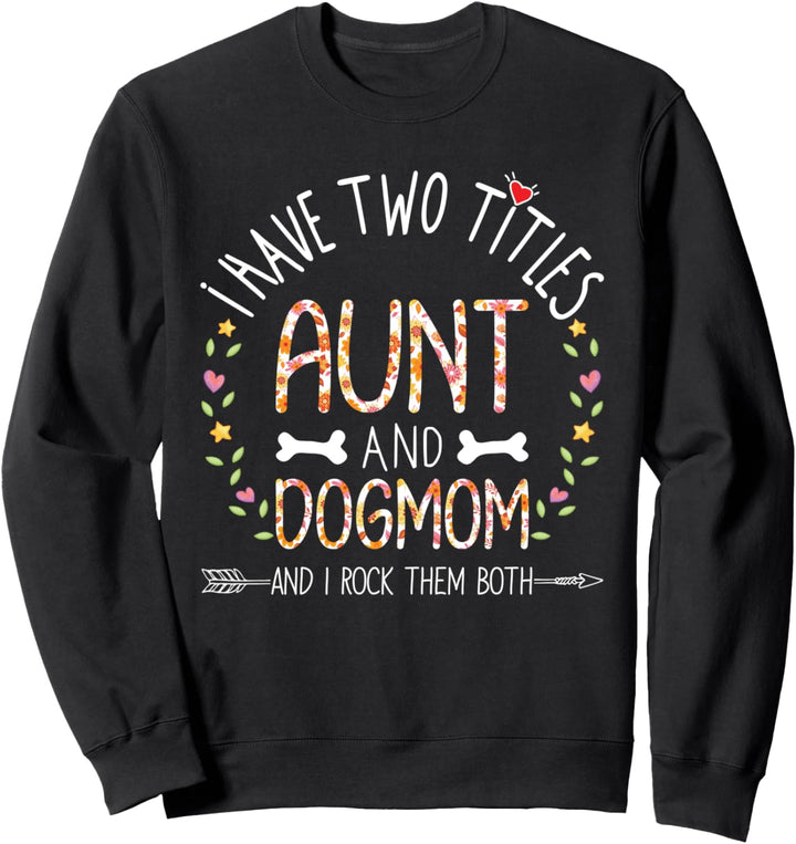 Aunt And Dog Mom I Rock Them Both Auntie Floral Heart Gift Sweatshirt