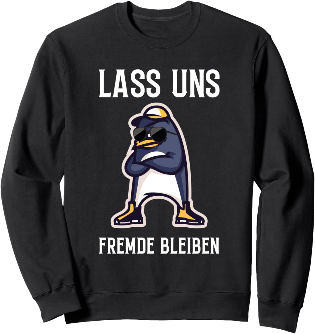 Lass Uns Fremde Bleiben Lustiges Pinguin Spruch Sweatshirt