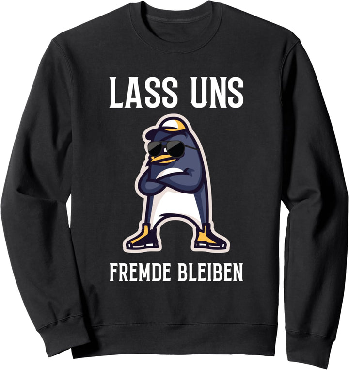 Lass Uns Fremde Bleiben Lustiges Pinguin Spruch Sweatshirt