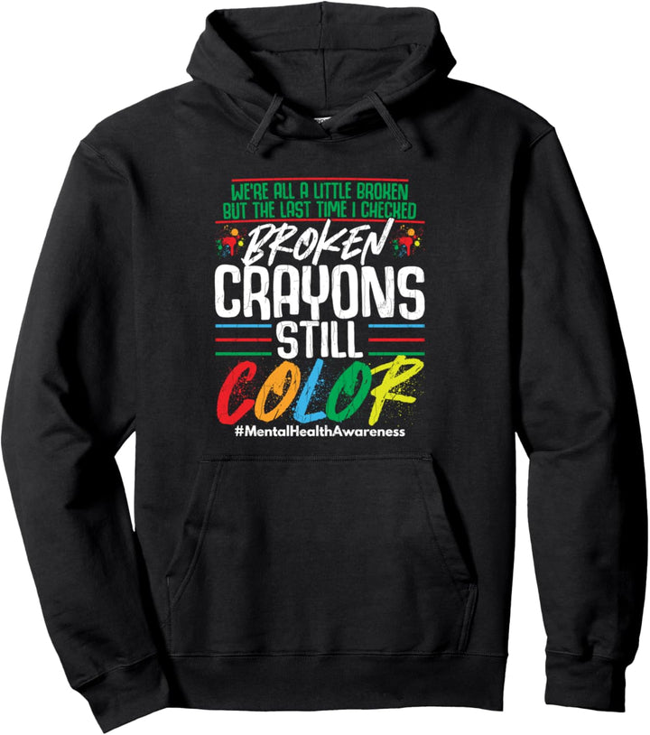 Broken Crayons Still Color Mental Health Awareness Grafik Pullover Hoodie