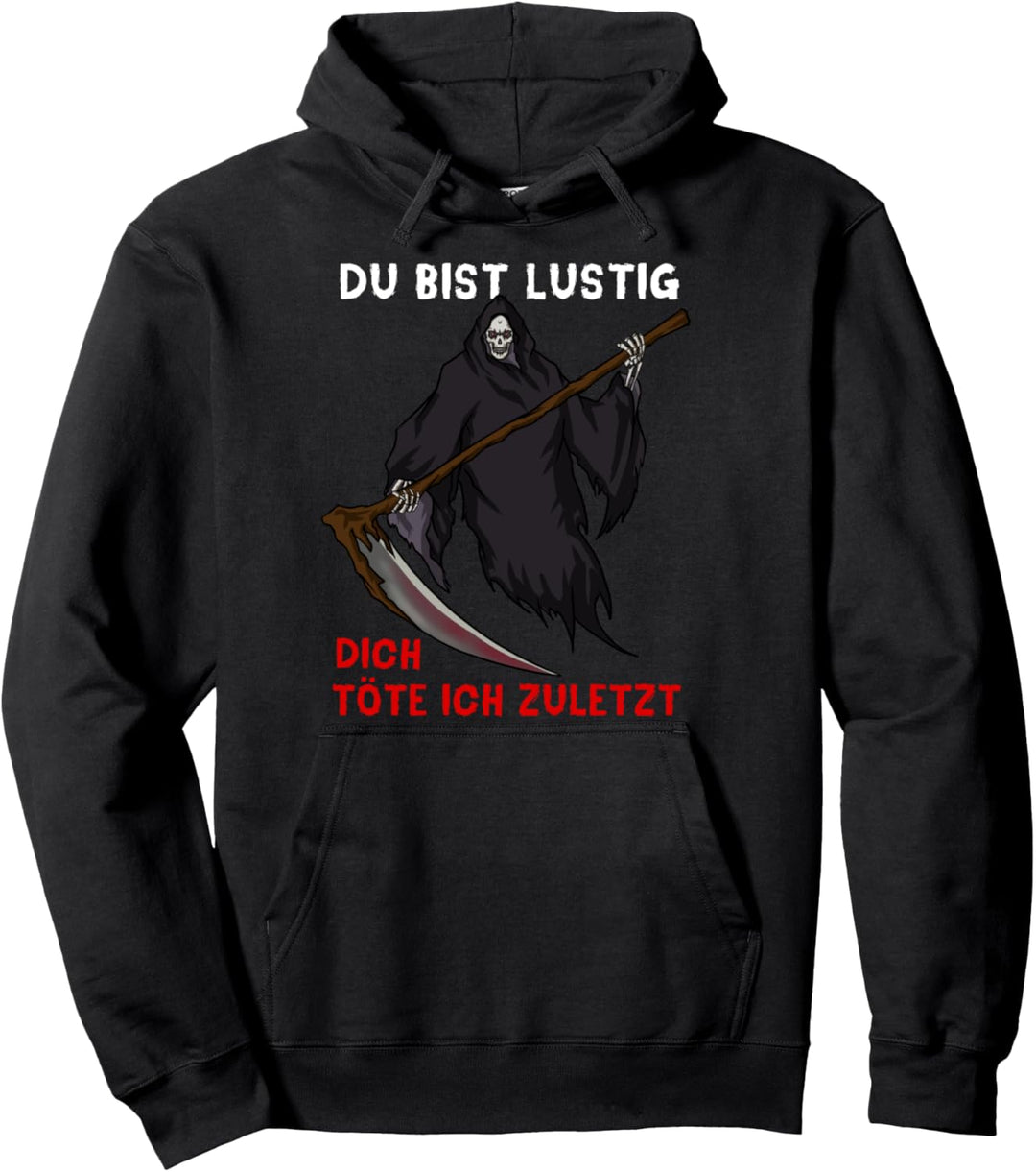 Du bist lustig dich töte ich zuletzt Sensenmann Tod Pullover Hoodie