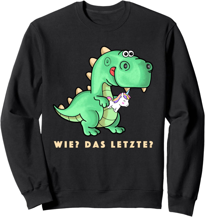 Lustiges Wie? Das Letzte? Drache will Einhorn fressen Spruch Sweatshirt