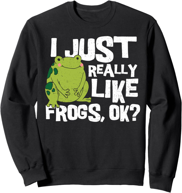 Frosch: I Just Really Like Frogs Ok - Tier Sweatshirt