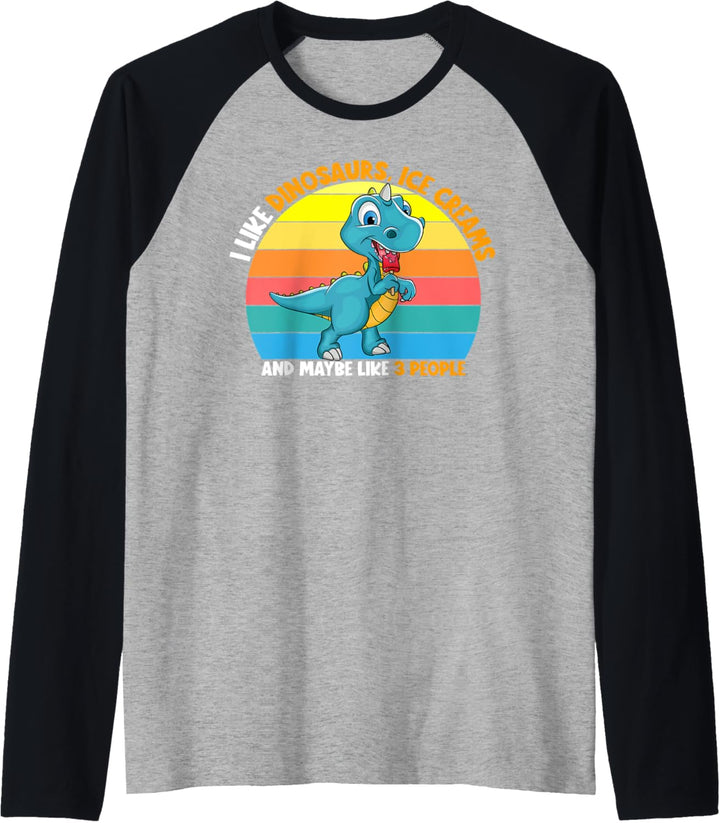 I Like Dinosaurs Ice Creams Maybe 3 People Ice Cream Lovers Raglan