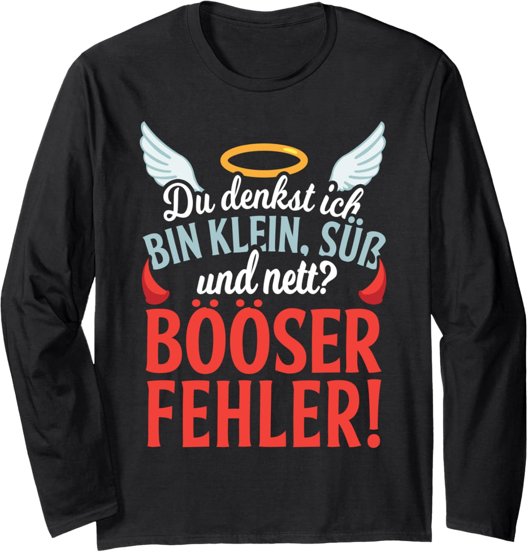 Du Denkst Ich Bin Klein Süss Und Nett? Böser Fehler Langarmshirt