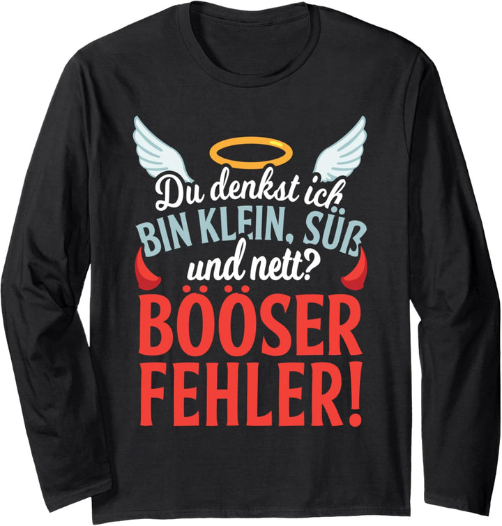 Du Denkst Ich Bin Klein Süss Und Nett? Böser Fehler Langarmshirt