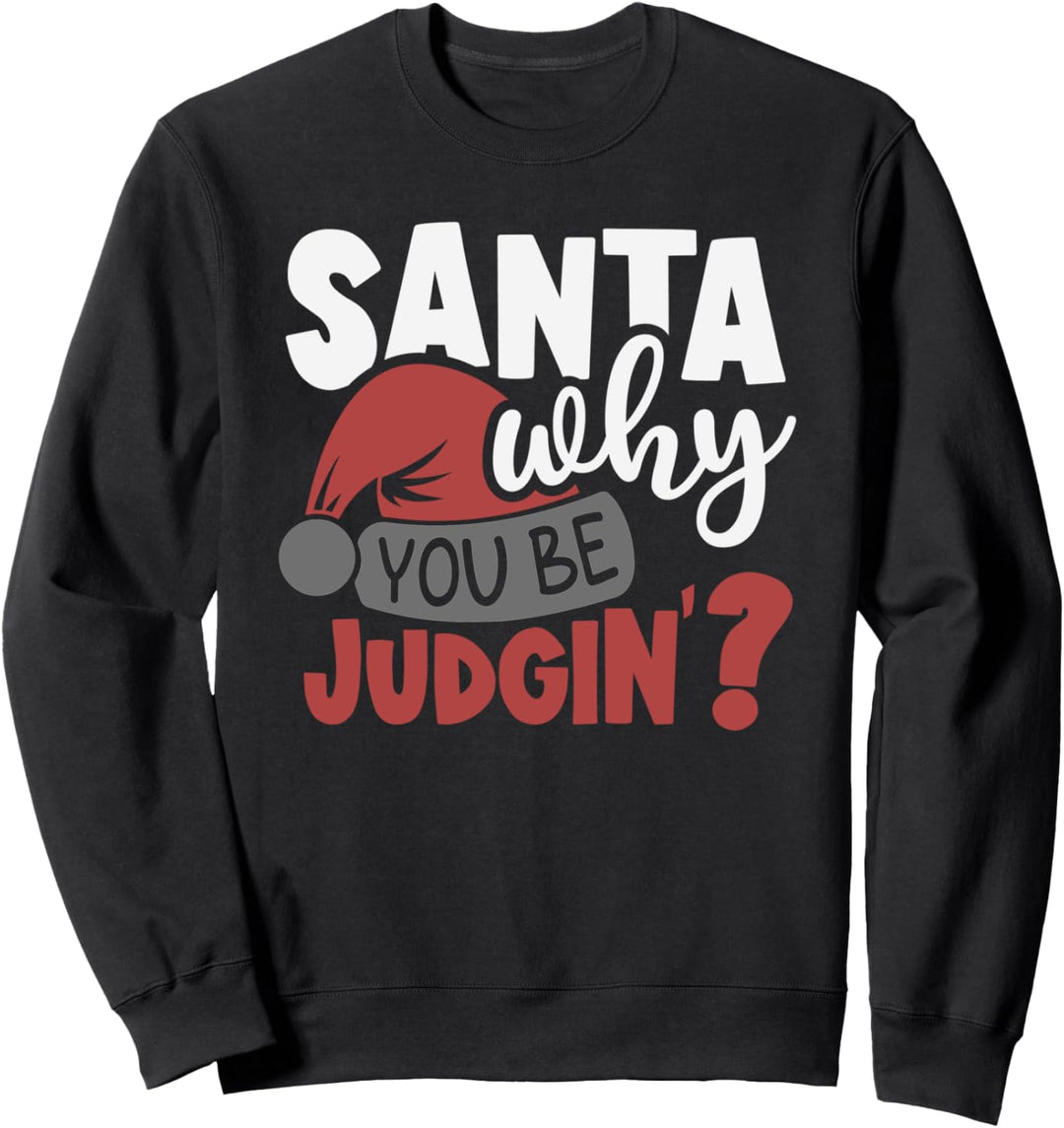 Santa Why You Be Judging? Lustiger Weihnachtsmann Sweatshirt