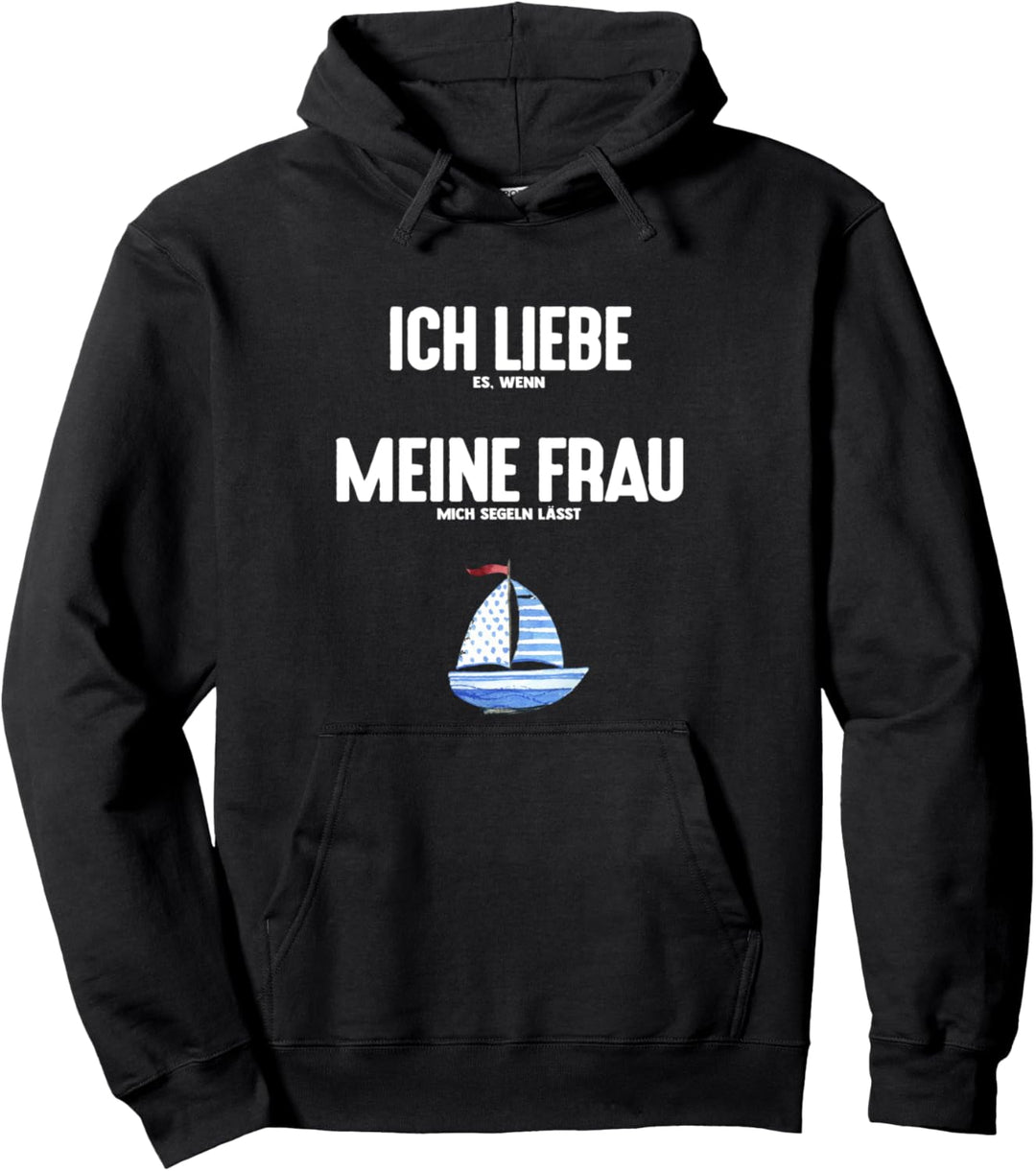 ICH LIEBE es wenn MEINE FRAU mich segeln lässt Regatta Segel Pullover Hoodie