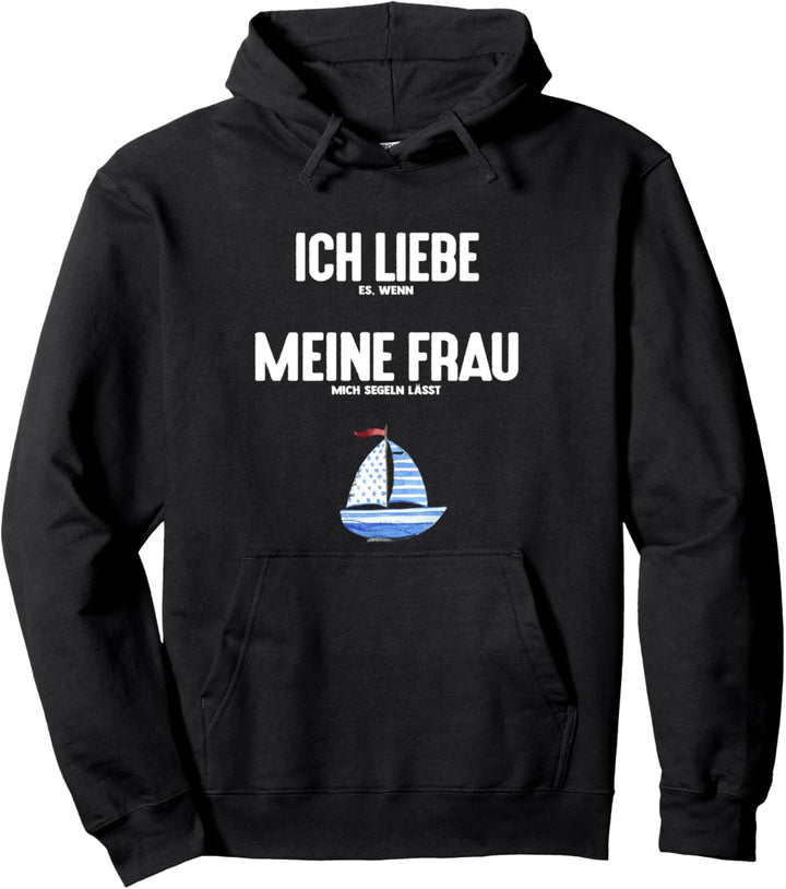 ICH LIEBE es wenn MEINE FRAU mich segeln lässt Regatta Segel Pullover Hoodie