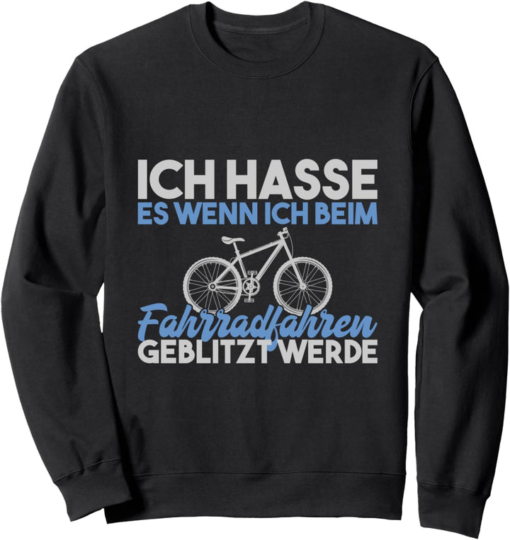 Ich hasse es wenn ich beim Radfahren geblitzt werde Fahrrad Sweatshirt