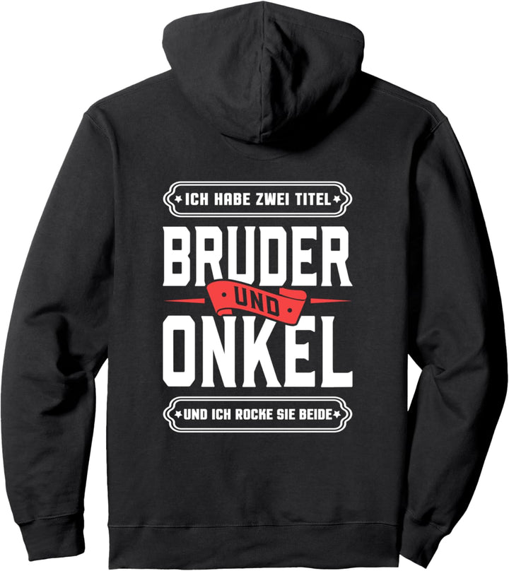 Ich habe zwei Titel Bruder und Onkel und ich rocke sie beide Pullover Hoodie