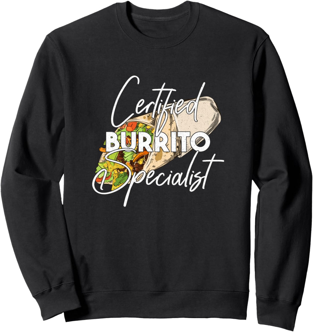 Certified Burrito Specialist - Burritos Sweatshirt