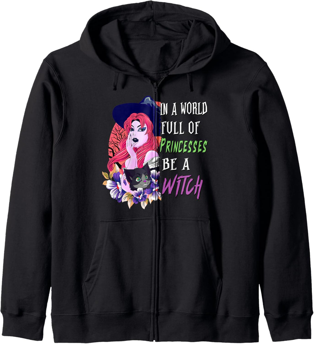 In A World Full of Princesses Be A Witch Halloween Womens Kapuzenjacke