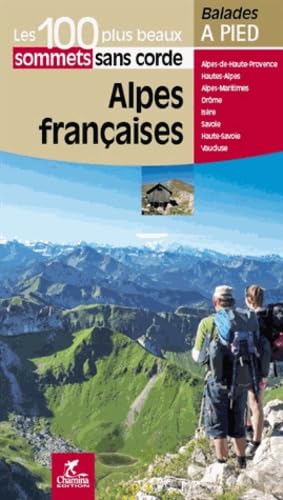 Alpes françaises - 100 plus beaux sommets sans corde: Les 100 plus beaux sommets sans corde (Les plu