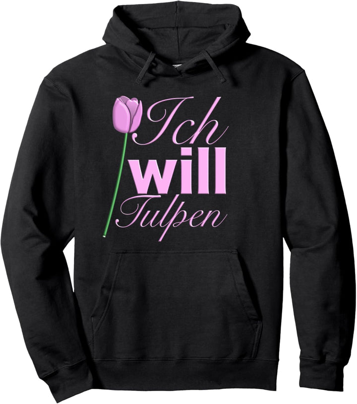 Ich will Tulpen I Blumen als Geschenk im Frühling, zu Ostern Pullover Hoodie